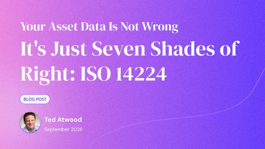 Your Asset Data Is Not Wrong. It’s Just Seven Shades of Right: ISO 14224.